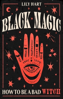 Hardcover Black Magic: How to Be a Bad Witch Book