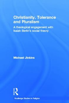 Paperback Christianity, Tolerance and Pluralism: A Theological Engagement with Isaiah Berlin's Social Theory Book