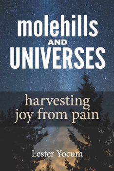 Paperback Molehills and Universes: Harvesting Joy from Pain Book