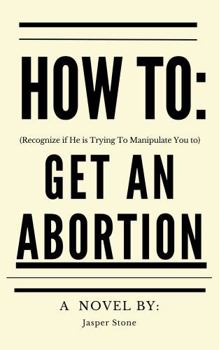 Paperback HOW To: (Recognize If He Is Trying to Manipulate You to) GET an ABORTION Book
