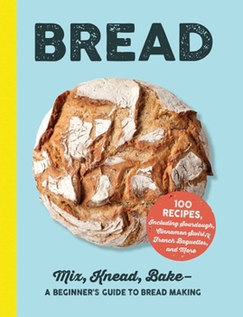 Hardcover Bread: Mix, Knead, Bake--A Beginner's Guide to Bread Making Book