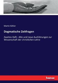 Paperback Dogmatische Zeitfragen: Zweites Heft.: Alte und neue Ausführungen zur Wissenschaft der christlichen Lehre [German] Book