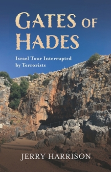 Gates of Hades: Israel Tour Interrupted by Terrorists