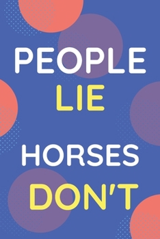 Paperback Notebook People Lie Horses Don't: Funny Blue And White Novelty Notebook Gift For Horses Lovers Book