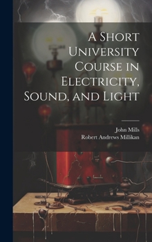 Hardcover A Short University Course in Electricity, Sound, and Light Book