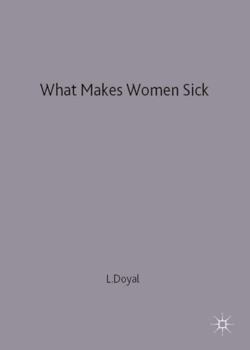 Hardcover What Makes Women Sick - Gender and the Political Economy of Health Book