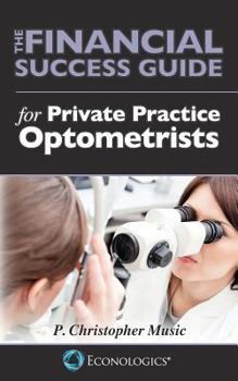 Paperback The Financial Success Guide for Private Practice Optometrists Book