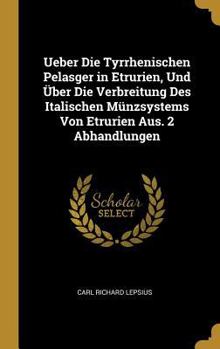 Hardcover Ueber Die Tyrrhenischen Pelasger in Etrurien, Und Über Die Verbreitung Des Italischen Münzsystems Von Etrurien Aus. 2 Abhandlungen [German] Book