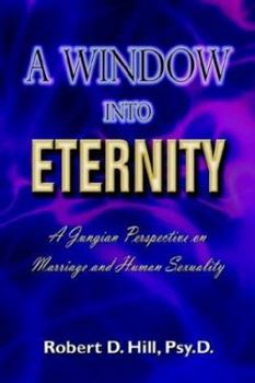 Paperback A Window Into Eternity: A Jungian Perspective on Marriage and Human Sexuality Book