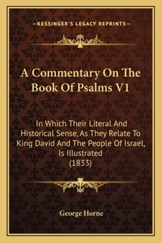 Paperback A Commentary On The Book Of Psalms V1: In Which Their Literal And Historical Sense, As They Relate To King David And The People Of Israel, Is Illustra Book