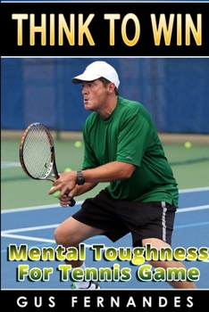 Paperback Think To Win: Mental Toughness for Tennis Game Book