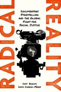 Hardcover Radical Reality: Documentary Storytelling and the Global Fight for Social Justice Book