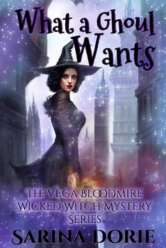 What a Ghoul Wants - Book #8 of the Vega Bloodmire Wicked Witch Series