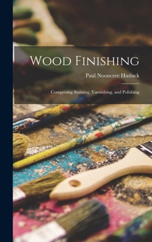 Hardcover Wood Finishing: Comprising Staining, Varnishing, and Polishing Book