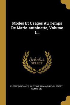 Paperback Modes Et Usages Au Temps De Marie-antoinette, Volume 1... [French] Book
