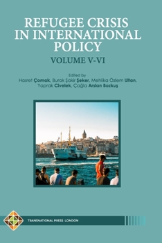 Paperback Refugee Crisis in International Policy Volume V-VI: Refugees in Turkey and Beyond Book