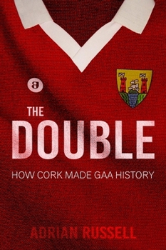 Paperback The Double: How Cork Made GAA History Book