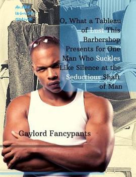 O, What a Tableau of Lust This Barbershop Presents for One Man Who Suckles Like Silence at the Seductious Shaft of Man: An MM Urban/Streetlit Novella