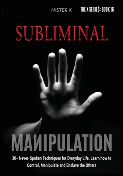 Paperback Subliminal Manipulation: 30+ Never-Spoken Techniques for Everyday Life for Control, Manipulate and Enslave the Others Book