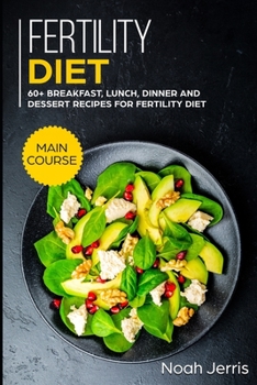 Paperback Fertility Diet: MAIN COURSE - 60+ Breakfast, Lunch, Dinner and Dessert Recipes for Fertility Diet Book
