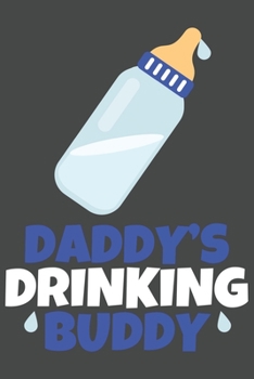 Daddy's drinking Buddy: Journal for all pregant parents| 120 pages for the Family | 6x9" inches | Perfect gift for your wife or husband