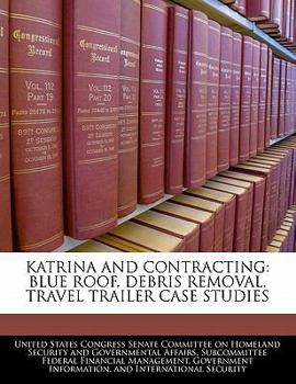 Katrina And Contracting: Blue Roof, Debris Removal, Travel Trailer Case Studies