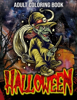 Paperback Halloween Adult Coloring Book: Amazing Collection of Over 40 New Designs featuring Pumpkin Killers, Spooky Night, Witches, Zombies and more! ONLY FOR Book