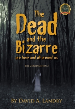 Hardcover The Dead and the Bizarre are here and all around us: The Continuation 2 Book