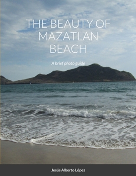 Paperback The beauty of Mazatlan beach - A brief photo guide: A brief photo guide Book