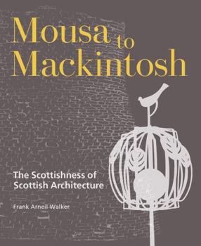 Hardcover Mousa to Mackintosh: The Scottishness of Scottish Architecture Book