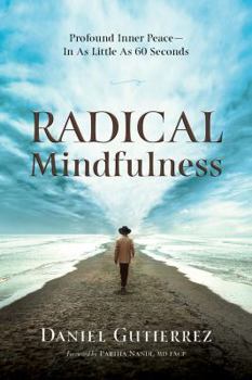 Paperback Radical Mindfulness: Profound Inner Peace In As Little As 60 Seconds Book