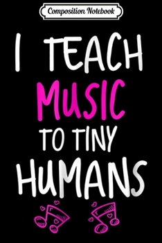 Paperback Composition Notebook: I Teach Music To Tiny Humans Music Teacher Journal/Notebook Blank Lined Ruled 6x9 100 Pages Book