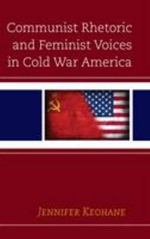 Hardcover Communist Rhetoric and Feminist Voices in Cold War America Book