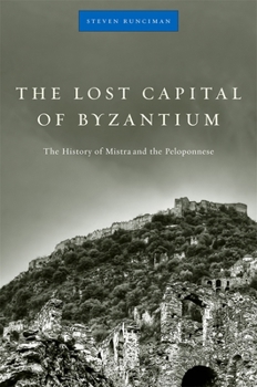 Paperback The Lost Capital of Byzantium: The History of Mistra and the Peloponnese Book