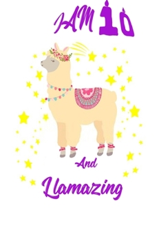 I Am 10 And Llamazing Notebook ,A birthday journal for 10 year old girls and boys :Funny Happy 10th Birthday Gift Notebook