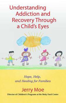 Paperback Understanding Addiction and Recovery Through a Child's Eyes: Hope, Help, and Healing for Families Book