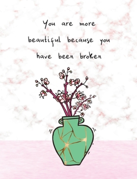 You Are More Beautiful Because You Have Been Broken: Kintsugi -  The Japanese Art of Embracing Your Imperfections and Loving Yourself - Composition ... Lines and Delicate Blossoms in Vase Cover