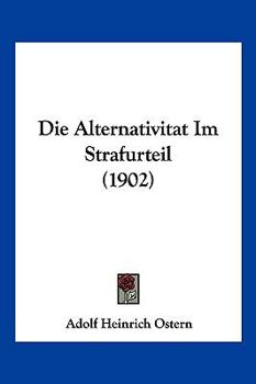 Paperback Die Alternativitat Im Strafurteil (1902) [German] Book