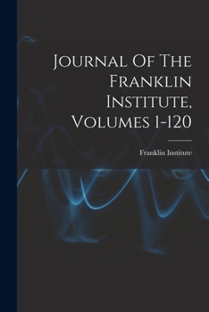 Paperback Journal Of The Franklin Institute, Volumes 1-120 Book