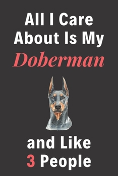 Paperback All I Care About Is My Doberman And Like 3 People - Pet Notebook/Journal: Funny Pet Notebook/Journal Book