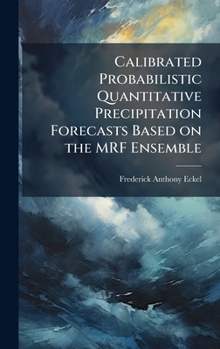 Hardcover Calibrated Probabilistic Quantitative Precipitation Forecasts Based on the MRF Ensemble Book