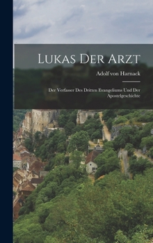 Hardcover Lukas der Arzt: Der Verfasser des Dritten Evangeliums und der Apostelgeschichte [German] Book