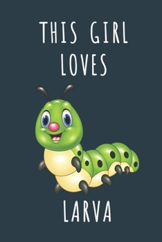 THIS GIRL LOVES LARVA: Cute journal for Animal Lovers. Size 6"*9" 120 Pages (Composition Book, Journal)