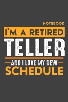 Notebook TELLER: I'm a retired TELLER and I love my new Schedule - 120 dotgrid Pages - 6" x 9" - Retirement Journal