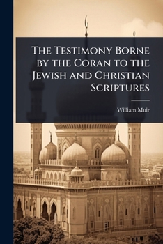 Paperback The Testimony Borne by the Coran to the Jewish and Christian Scriptures Book