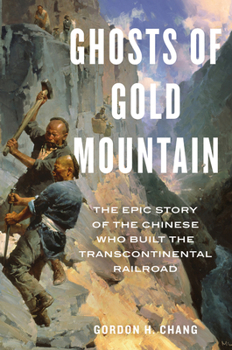 Hardcover Ghosts of Gold Mountain: The Epic Story of the Chinese Who Built the Transcontinental Railroad Book