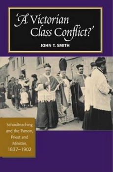 Paperback Victorian Class Conflict?: Schoolteaching & the Parson, Priest & Minister, 1837-1902 Book