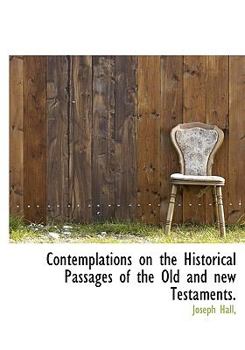Contemplations on the Historical Passages of the Old and New Testaments