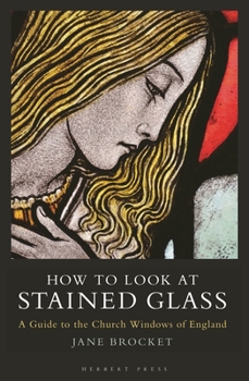 Paperback How to Look at Stained Glass: A Guide to the Church Windows of England Book