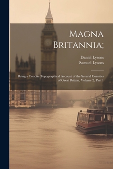 Paperback Magna Britannia;: Being a Concise Topographical Account of the Several Counties of Great Britain, Volume 2, part 1 Book